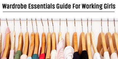 Wardrobe Essential Guide For Working Girls