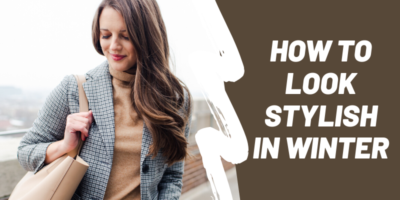 How To Look Stylish In Winter
