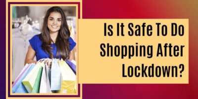 Is It Safe To Do Shopping After Lockdown?