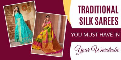 Traditional Silk Sarees You Must Have In Your Wardrobe