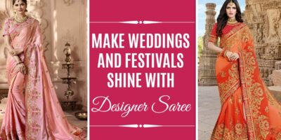 Make Weddings And Festivals Shine With Designer Saree