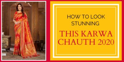 How To Look Stunning This Karwa Chauth 2020
