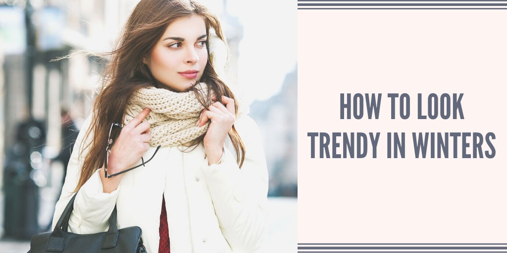 You are currently viewing How To Look Trendy In Winters