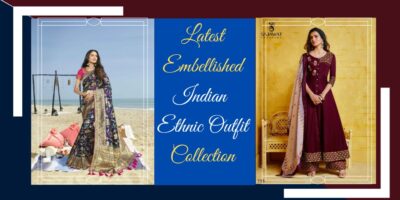 Latest Embellished Indian Ethnic Outfit Collection