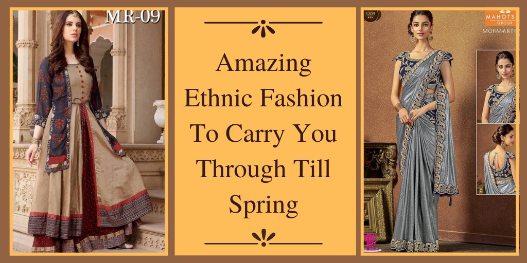 You are currently viewing Amazing Ethnic Fashions To Carry You Through Till Spring