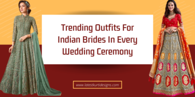 Trending Outfits For Indian Brides In Every Wedding Ceremony