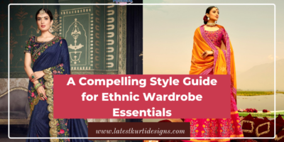 A Compelling Style Guide for Ethnic Wardrobe Essentials