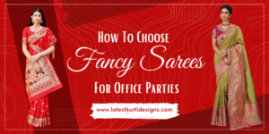 Read more about the article How To Choose Fancy Sarees For Office Parties
