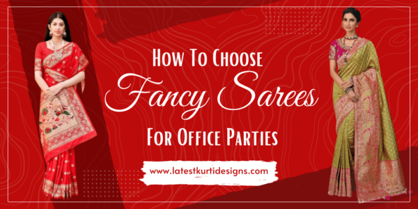 How To Choose Fancy Sarees For Office Parties