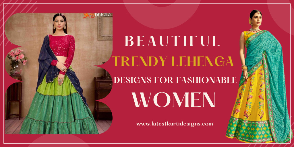 You are currently viewing Beautiful Trendy Lehenga Designs For Fashionable Women
