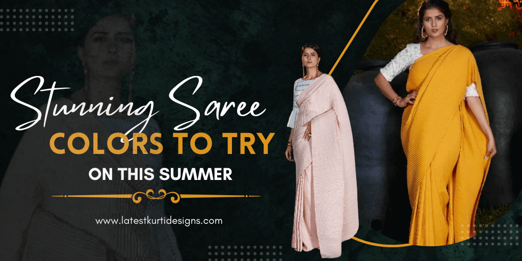 You are currently viewing Stunning Saree Colors To Try On This Summer