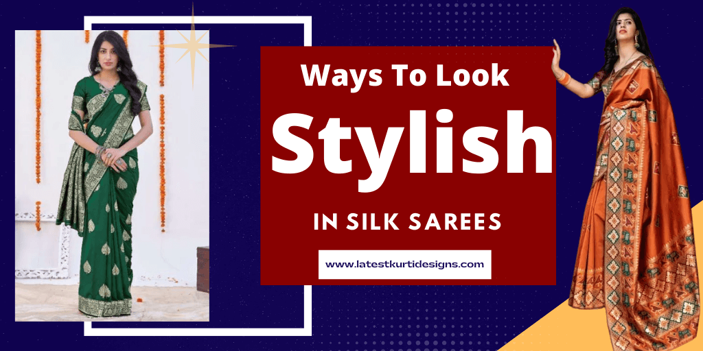 You are currently viewing Ways To Look Stylish In Silk Sarees