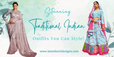 Stunning Traditional Indian Outfits You Can Style!