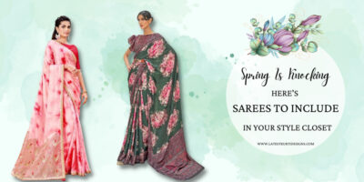 Spring Is Knocking Here’s Sarees To Include In Your Style Closet