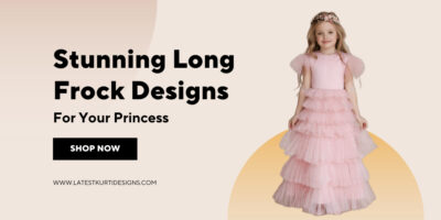 Stunning Long Frock Designs For Your Princess