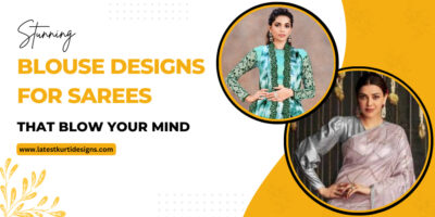 Stunning Blouse Designs for Sarees That Blow Your Mind
