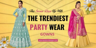 This Season Dress Up With The Trendiest Party Wear Gowns