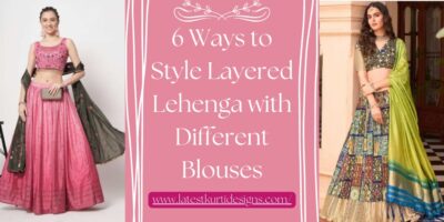 6 Ways to Style Layered Lehenga with Different Blouses