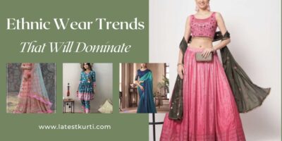 Ethnic Wear Trends That Will Dominate 2023