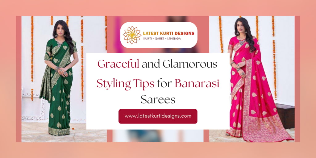 You are currently viewing Graceful & Glamorous: Tips To Style Banarasi Sarees