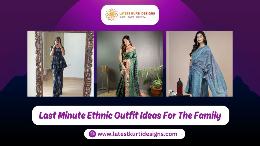 Last Minute Ethnic Outfit Ideas For The Family