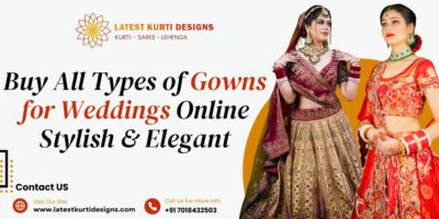 Buy All Types Of Gowns For Weddings Online – Stylish & Elegant